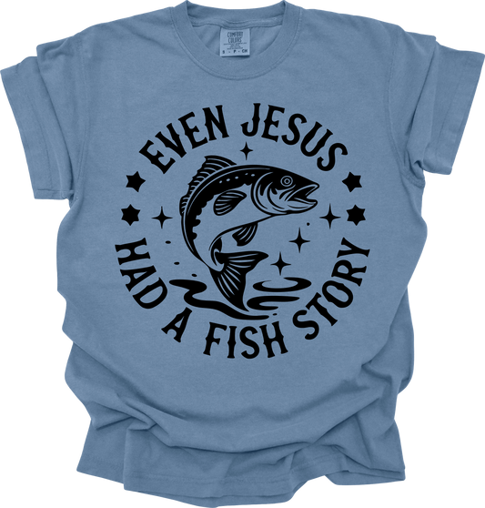 Even Jesus Had a Fish Story" Comfort Colors T-Shirt